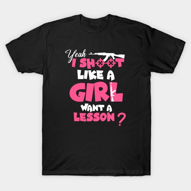 Funnt Design, Yeah I Shoot Like A Girl Want A Lesson? Funny Girls Hunter T-Shirt by Allesbouad